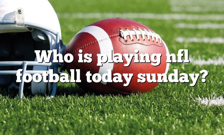 Who is playing nfl football today sunday?