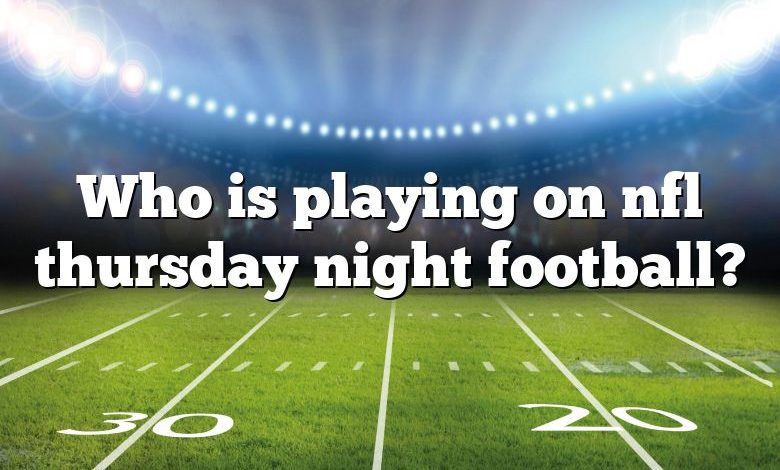 Who is playing on nfl thursday night football?