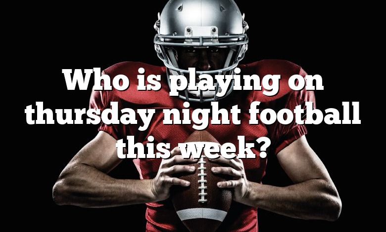 Who is playing on thursday night football this week?