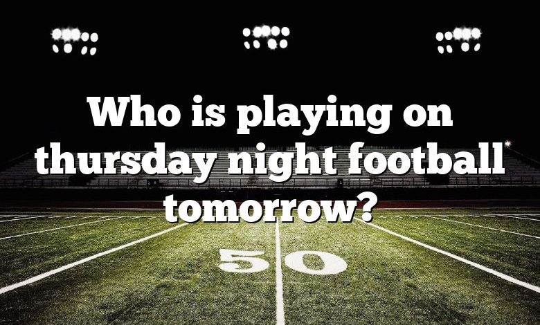 Who is playing on thursday night football tomorrow?