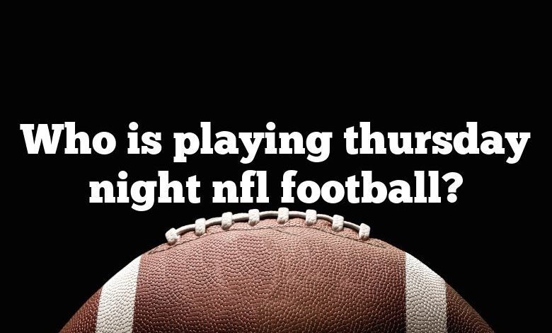 Who is playing thursday night nfl football?