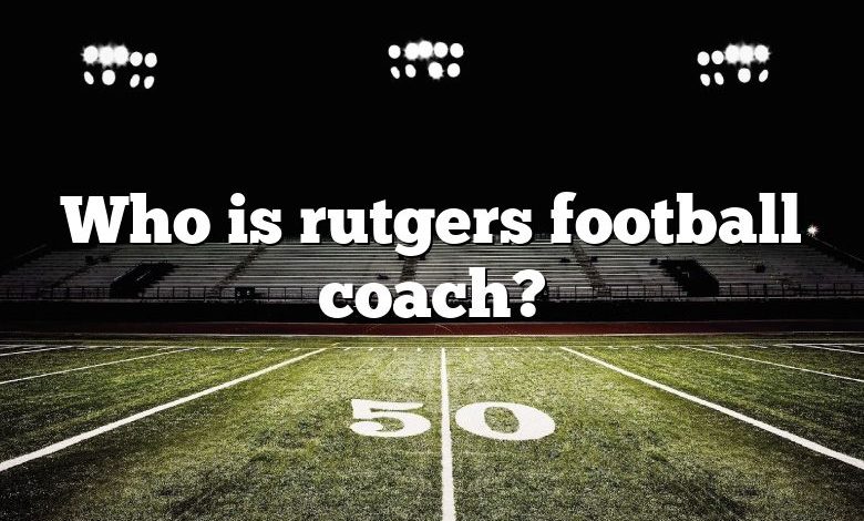 Who is rutgers football coach?