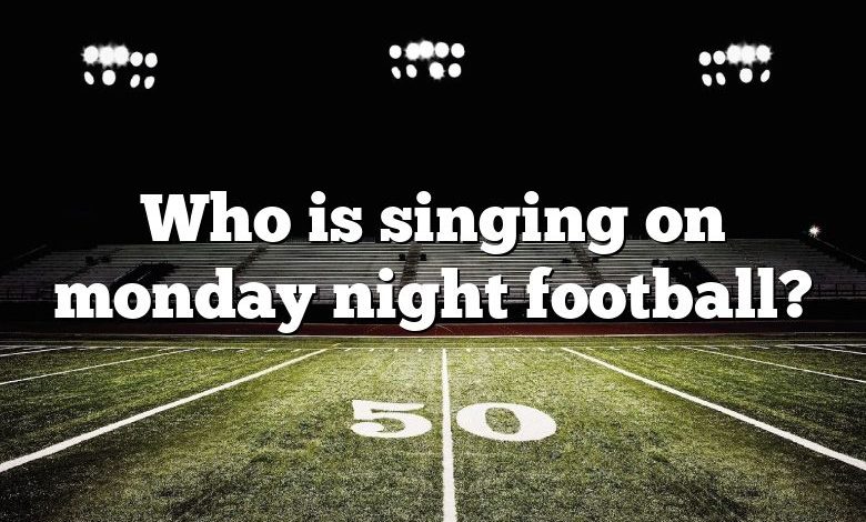 Who is singing on monday night football?