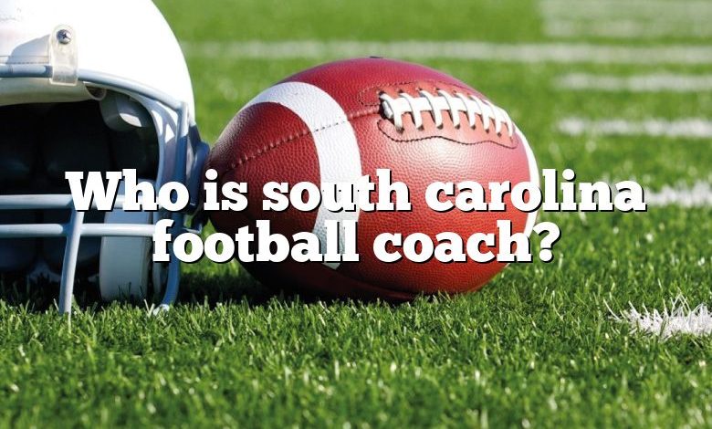 Who is south carolina football coach?