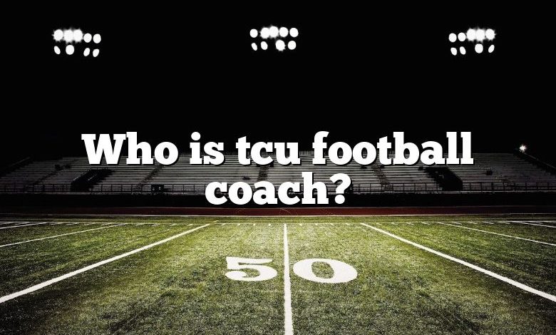 Who is tcu football coach?