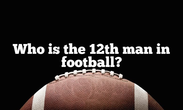 Who is the 12th man in football?