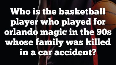 Who is the basketball player who played for orlando magic in the 90s whose family was killed in a car accident?