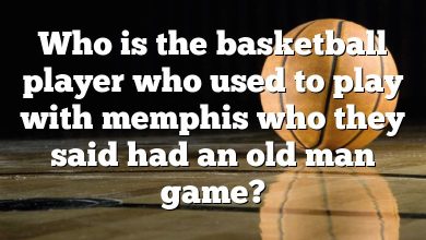 Who is the basketball player who used to play with memphis who they said had an old man game?