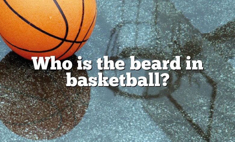 Who is the beard in basketball?