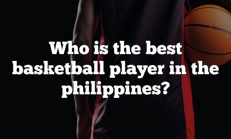 Who is the best basketball player in the philippines?