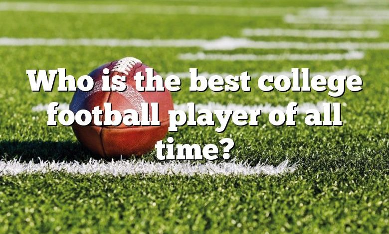 Who is the best college football player of all time?