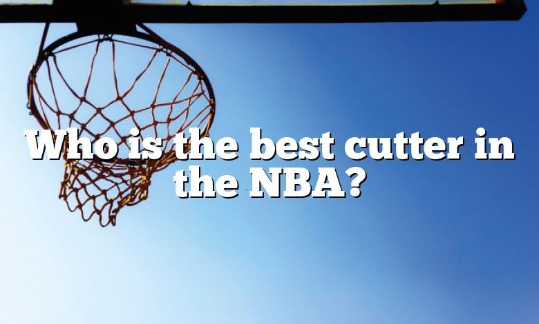 Who is the best cutter in the NBA?