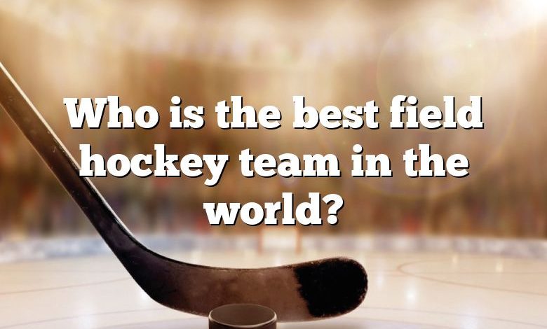 Who is the best field hockey team in the world?