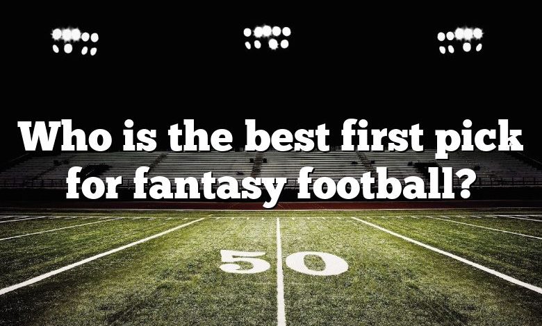 Who is the best first pick for fantasy football?