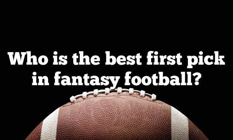 Who is the best first pick in fantasy football?