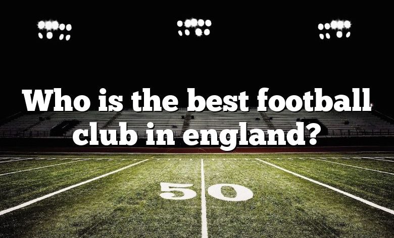 Who is the best football club in england?