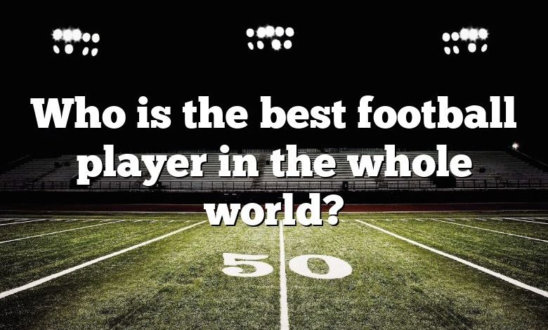 Who is the best football player in the whole world?