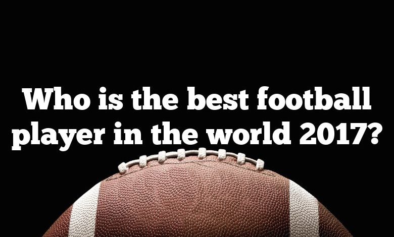 Who is the best football player in the world 2017?