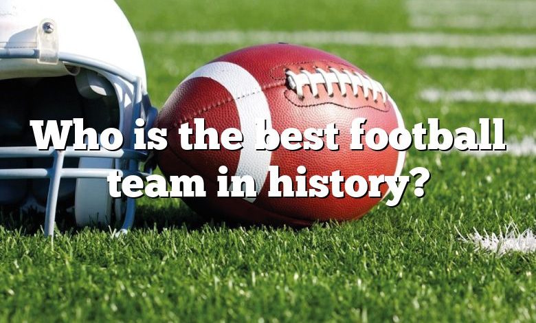 Who is the best football team in history?
