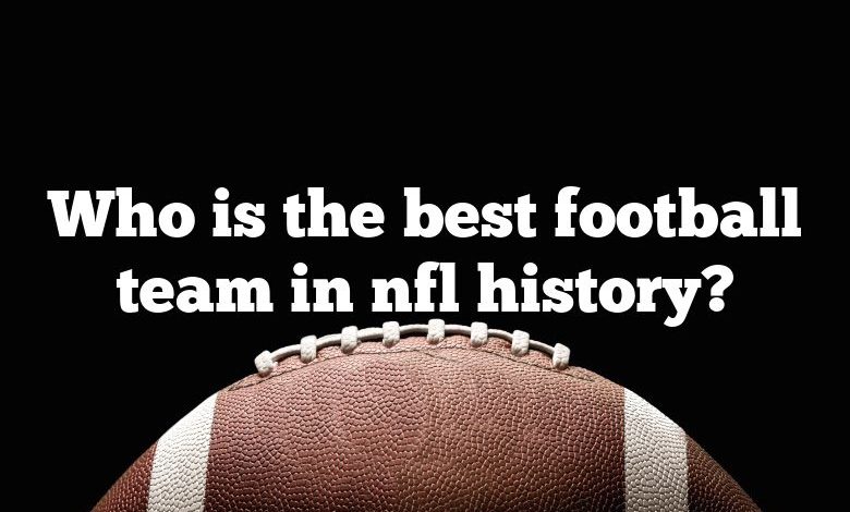 Who is the best football team in nfl history?