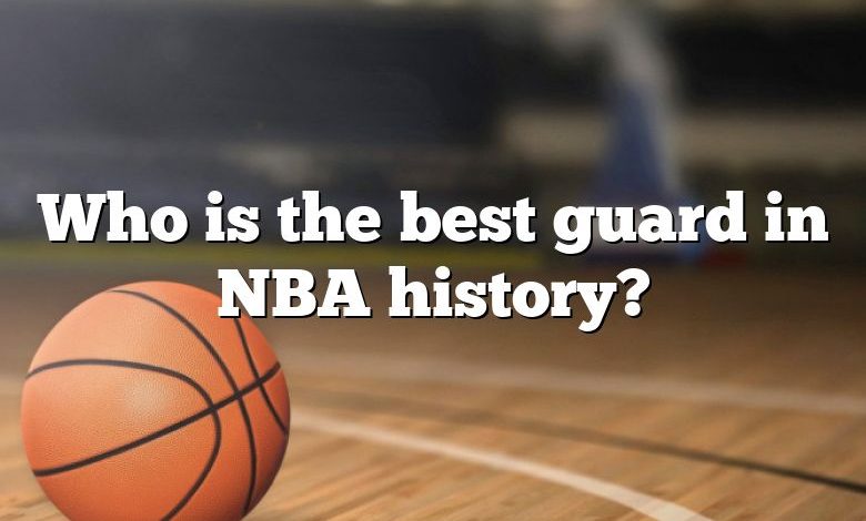 Who is the best guard in NBA history?