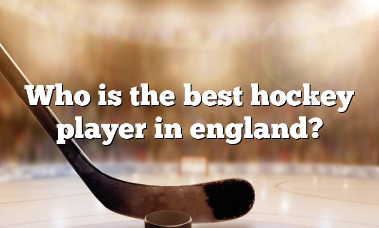 Who is the best hockey player in england?