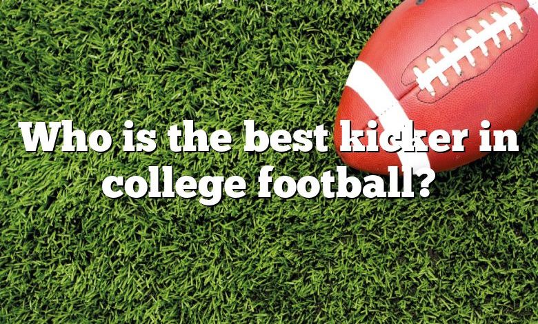 Who is the best kicker in college football?