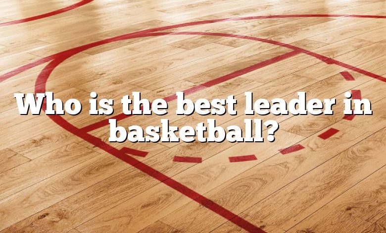 Who is the best leader in basketball?