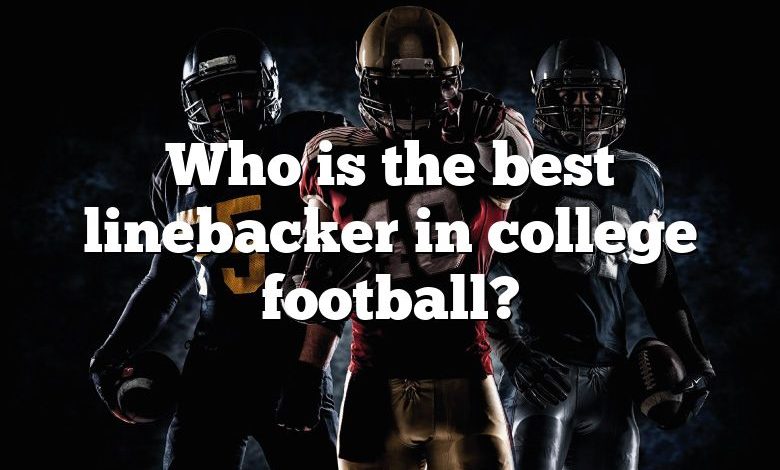 Who is the best linebacker in college football?