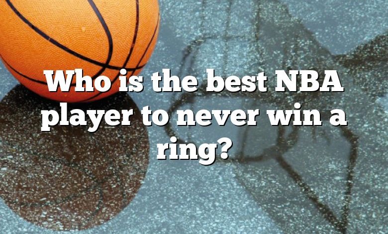 Who is the best NBA player to never win a ring?