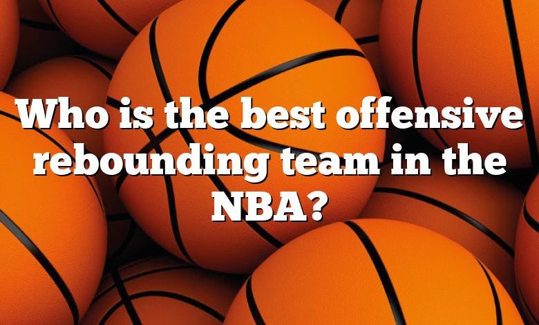 Who is the best offensive rebounding team in the NBA?