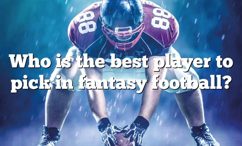 Who is the best player to pick in fantasy football?