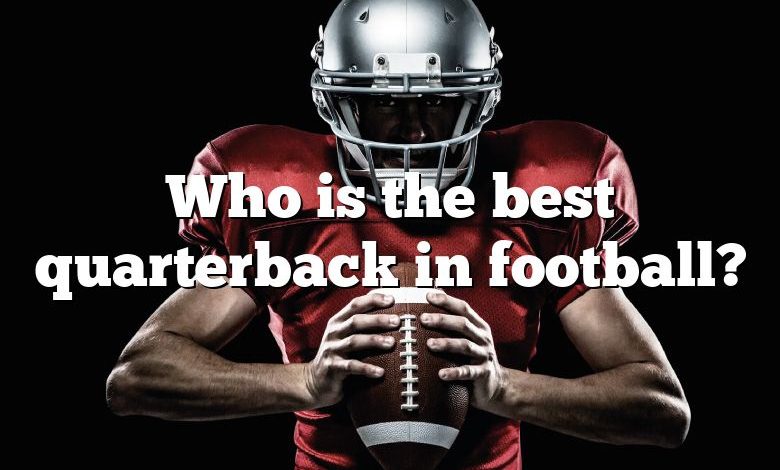 Who is the best quarterback in football?