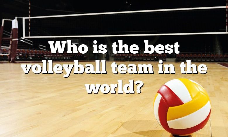 Who is the best volleyball team in the world?