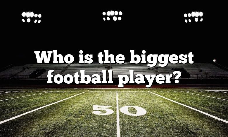 Who is the biggest football player?