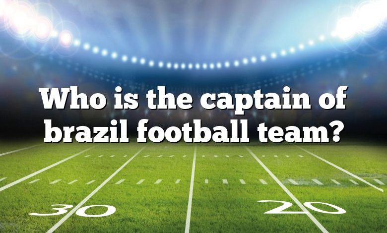 Who is the captain of brazil football team?