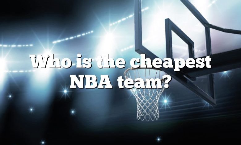 Who is the cheapest NBA team?