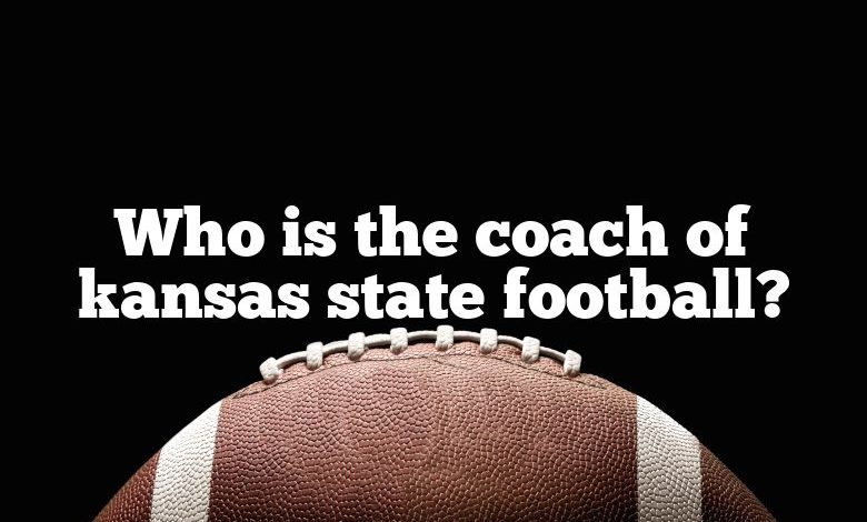 Who is the coach of kansas state football?