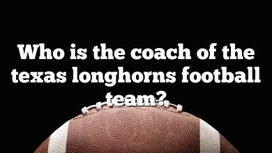 Who is the coach of the texas longhorns football team?