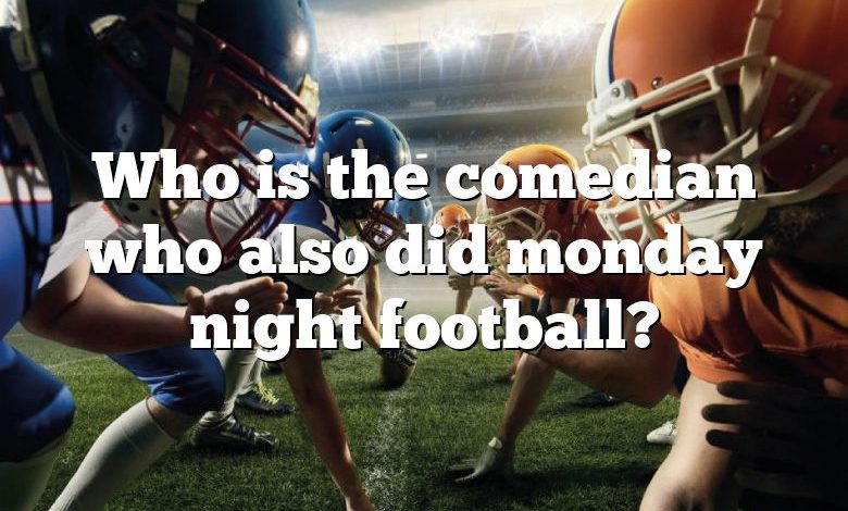 Who is the comedian who also did monday night football?