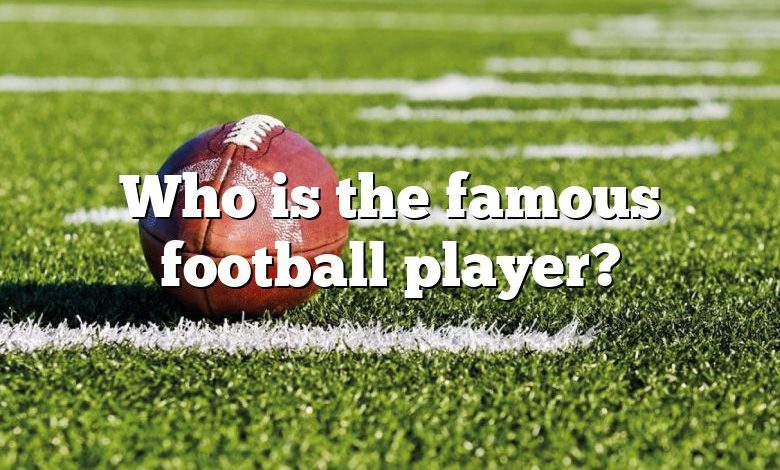 Who is the famous football player?