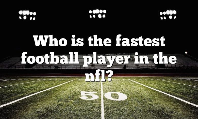 Who is the fastest football player in the nfl?