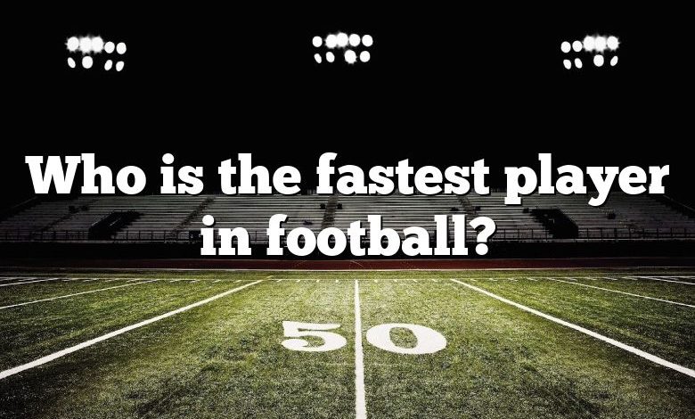 Who is the fastest player in football?