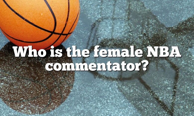 Who is the female NBA commentator?