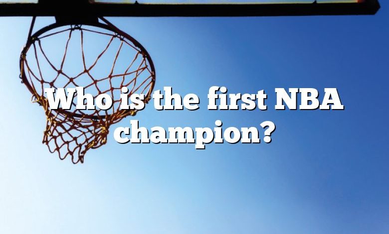 Who is the first NBA champion?