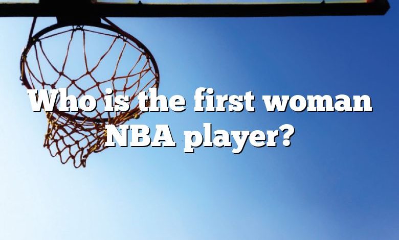 Who is the first woman NBA player?