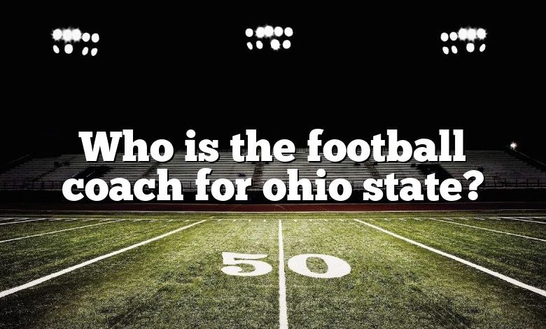 Who is the football coach for ohio state?