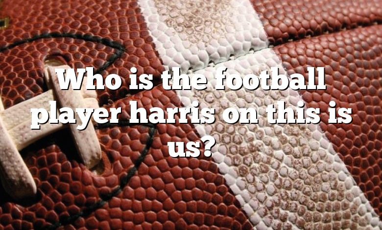 Who is the football player harris on this is us?