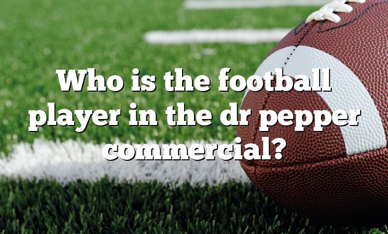 Who is the football player in the dr pepper commercial?