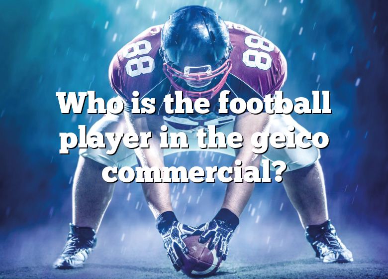 Who Is The Football Player In The Geico Commercial? DNA Of SPORTS